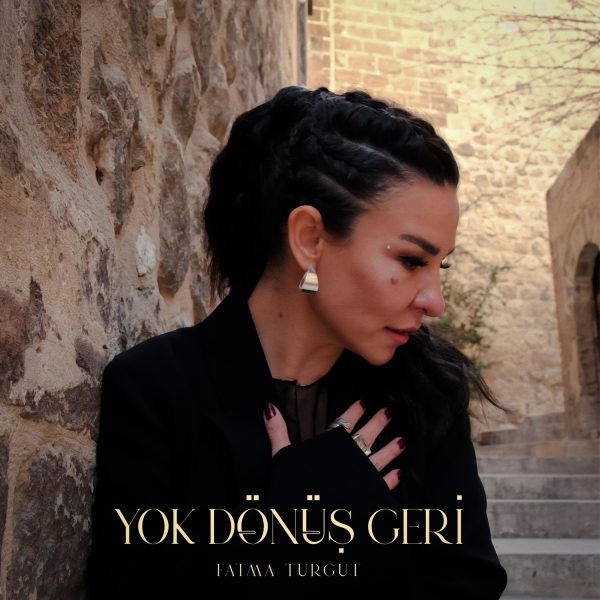 FATMA TURGUT ”YOK DÖNÜŞ GERİ”