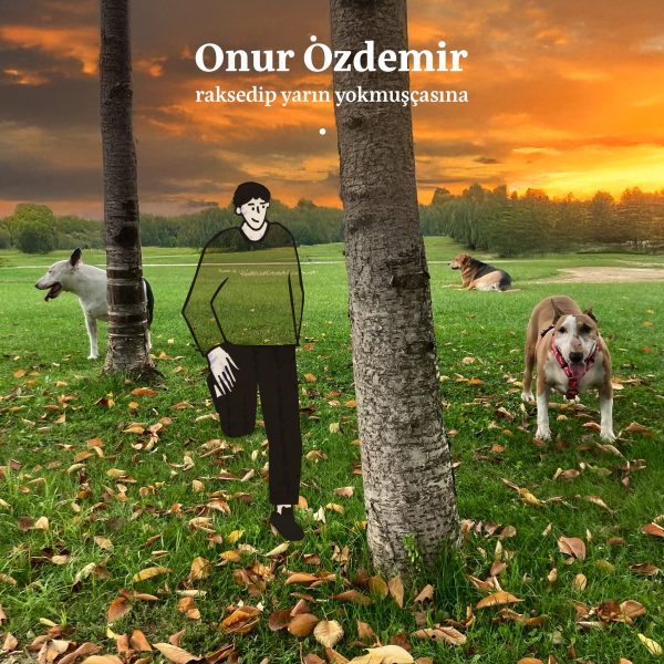 ONUR ÖZDEMİR’İN MERAKLA BEKLENEN ALBÜMÜ ”raksedip yarın yokmuşçasına”